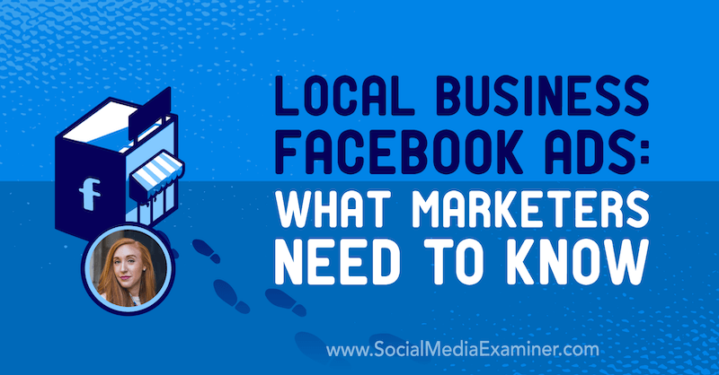 Anúncios de empresas locais no Facebook: o que os profissionais de marketing precisam saber, apresentando ideias de Allie Bloyd no podcast de marketing de mídia social.