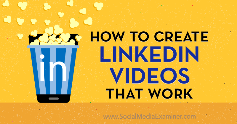 Como criar vídeos no LinkedIn que funcionam por Amir Shahzeidi no Social Media Examiner.