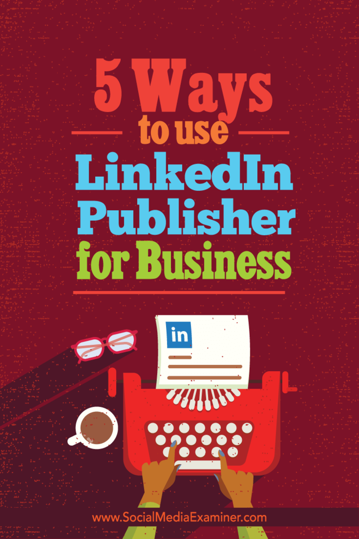 5 maneiras de usar o LinkedIn Publisher para empresas: examinador de mídia social