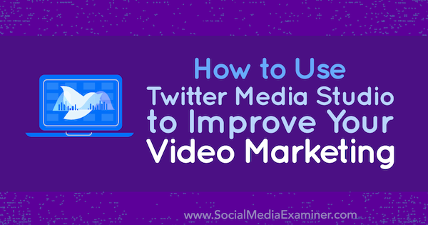Como usar o Twitter Media Studio para melhorar seu marketing de vídeo por Dan Knowlton no Examiner de mídia social.