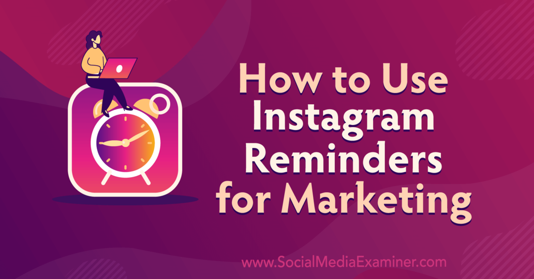 Como usar os lembretes do Instagram para marketing por Anna Sonnenberg no Social Media Examiner.