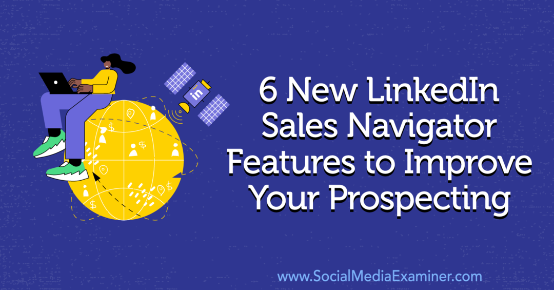 6 novos recursos do LinkedIn Sales Navigator para melhorar sua prospecção por Anna Sonnenberg no Social Media Examiner.