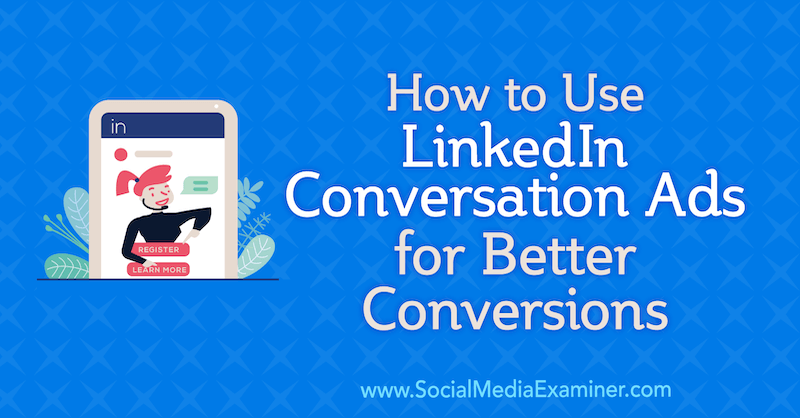 Como usar os anúncios de conversa do LinkedIn para obter melhores conversões por Luan Wise no examinador de mídia social.