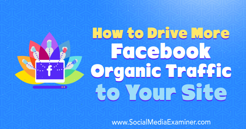 Como direcionar mais tráfego orgânico do Facebook para seu site, por Amanda Webb no examinador de mídia social.