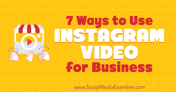 7 maneiras de usar o Instagram Video for Business por Victor Blasco no Social Media Examiner.