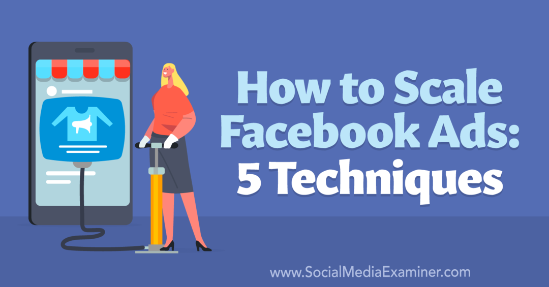Como escalar anúncios no Facebook: 5 técnicas - Social Media Examiner