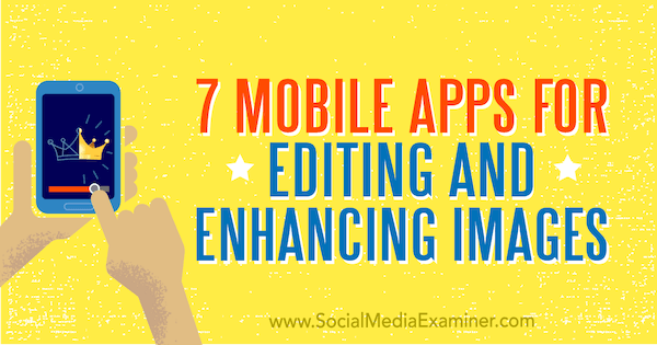 7 aplicativos móveis para edição e aprimoramento de imagens por Tabitha Carro no Social Media Examiner.