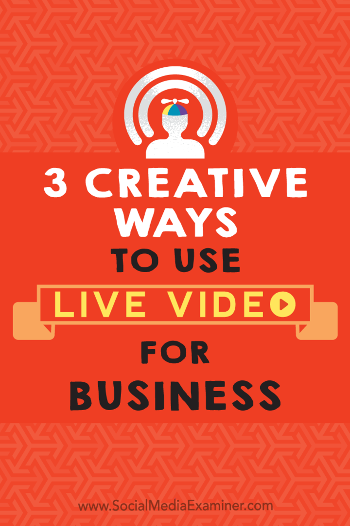3 maneiras criativas de usar vídeo ao vivo para negócios por Joel Comm no examinador de mídia social.
