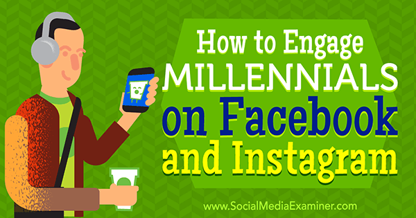 Como envolver a geração do milênio no Facebook e Instagram por Mari Smith no Social Media Examiner.