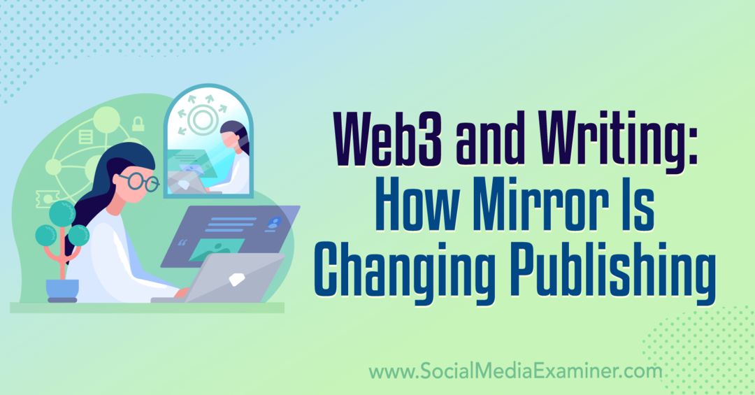 Web3 e escrita: como o Mirror está mudando a publicação: Social Media Examiner