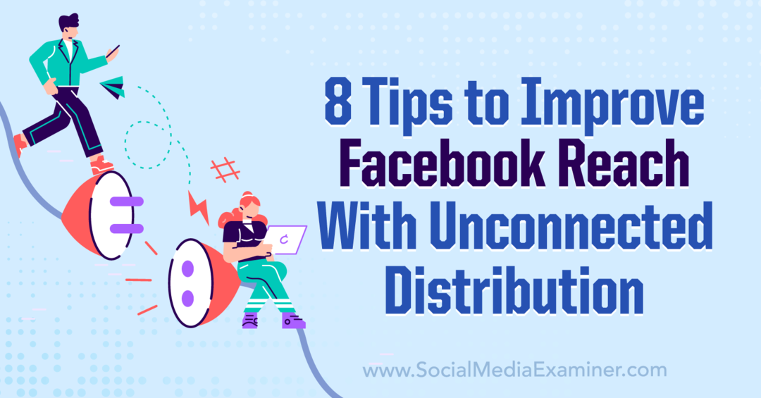 8 dicas para melhorar o alcance do Facebook com distribuição desconectada - Social Media Examiner