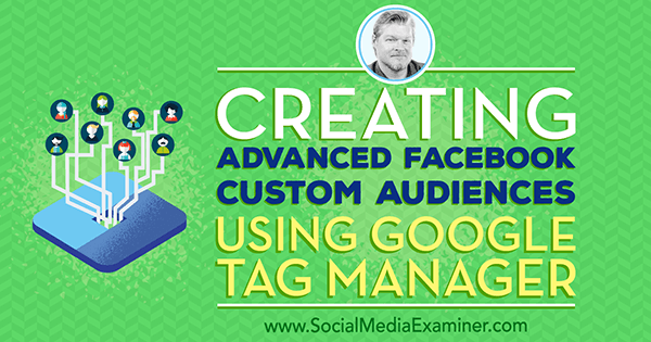 Criação de públicos avançados personalizados do Facebook usando o Gerenciador de tags do Google, apresentando ideias de Chris Mercer no podcast de marketing de mídia social.