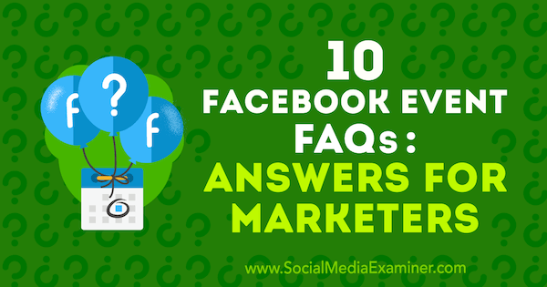 10 Perguntas frequentes sobre eventos do Facebook: Respostas para profissionais de marketing, por Kristi Hines no examinador de mídia social.