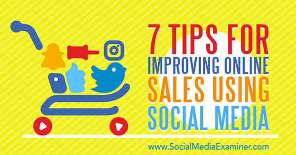 7 dicas para melhorar as vendas online usando mídias sociais por Aaron Orendorff no Examiner de mídia social.