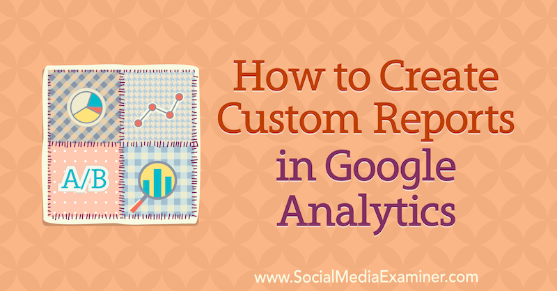 Como criar relatórios personalizados no Google Analytics por Chris Mercer no examinador de mídia social.