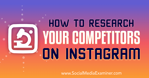 Como pesquisar seus concorrentes no Instagram por Hiral Rana no Social Media Examiner.