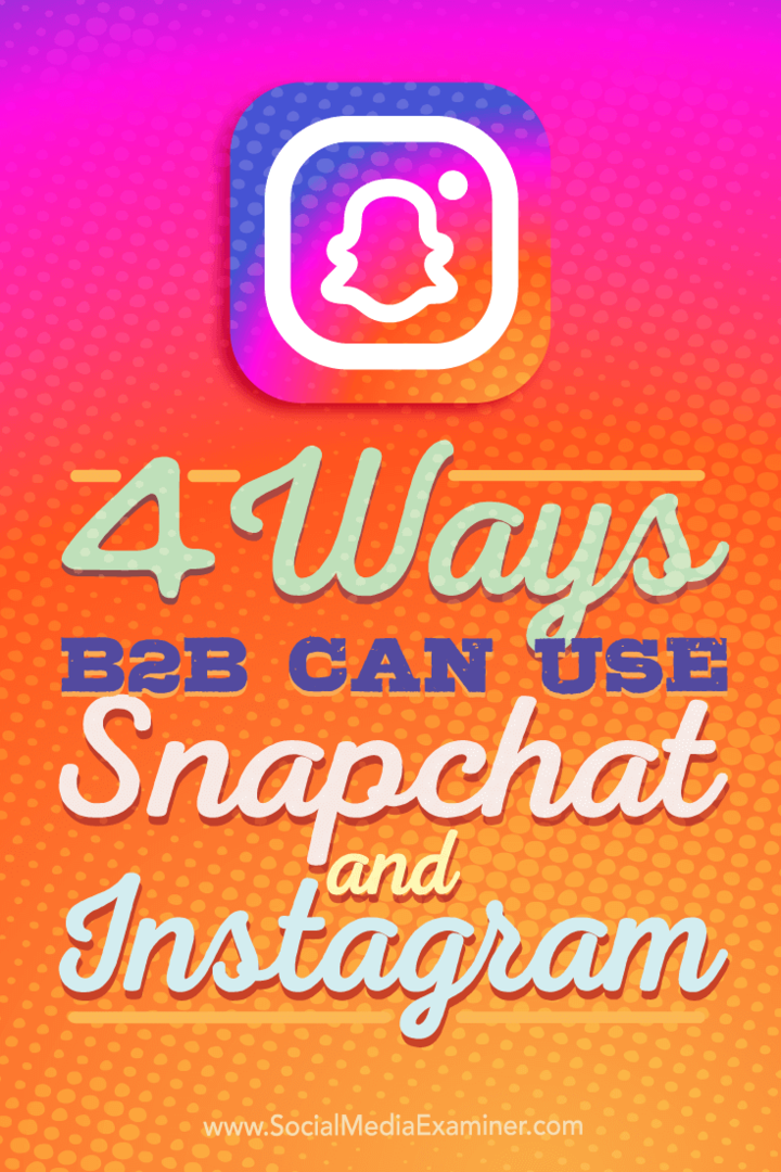 Dicas sobre quatro maneiras pelas quais as empresas B2B podem usar o Instagram e o Snapchat.
