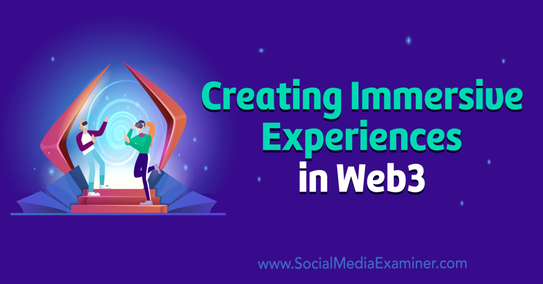 Criando experiências imersivas na Web3: Social Media Examiner