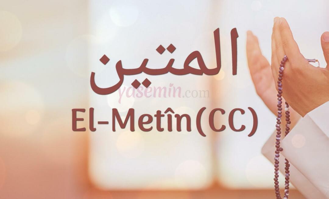 O que Al-Metin (c.c) de Esma-ul Husna significa? Quais são as virtudes de Al-Metin?
