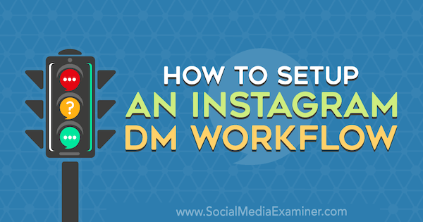 Como configurar um fluxo de trabalho do Instagram DM por Christy Laurence no Social Media Examiner.