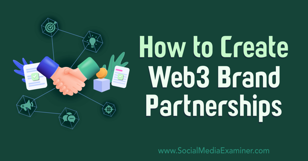 Como criar parcerias de marca Web3: Social Media Examiner