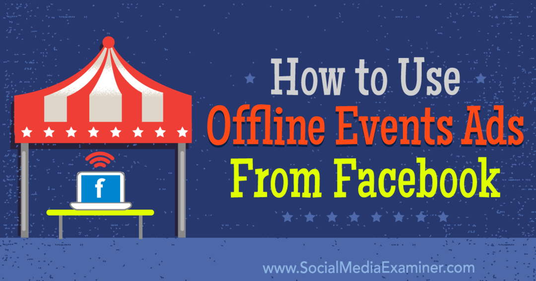 Como usar anúncios de eventos offline do Facebook: examinador de mídia social