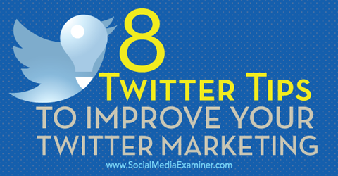8 dicas para melhorar o marketing do Twitter