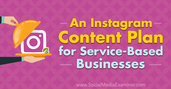 Um plano de conteúdo do Instagram para empresas baseadas em serviços por Stevie Dillon no Social Media Examiner.