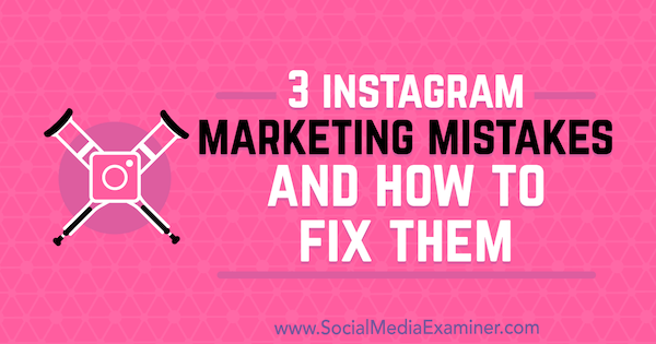 3 erros de marketing do Instagram e como corrigi-los por Lisa D. Jenkins on Social Media Examiner.