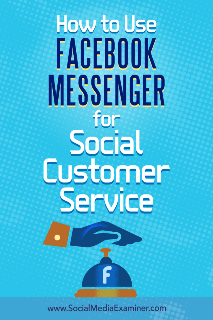 Como usar o Facebook Messenger para atendimento ao cliente social, por Mari Smith no Social Media Examiner.