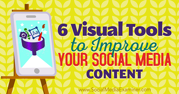 6 ferramentas visuais para melhorar seu conteúdo de mídia social por Caleb Cousins ​​no examinador de mídia social