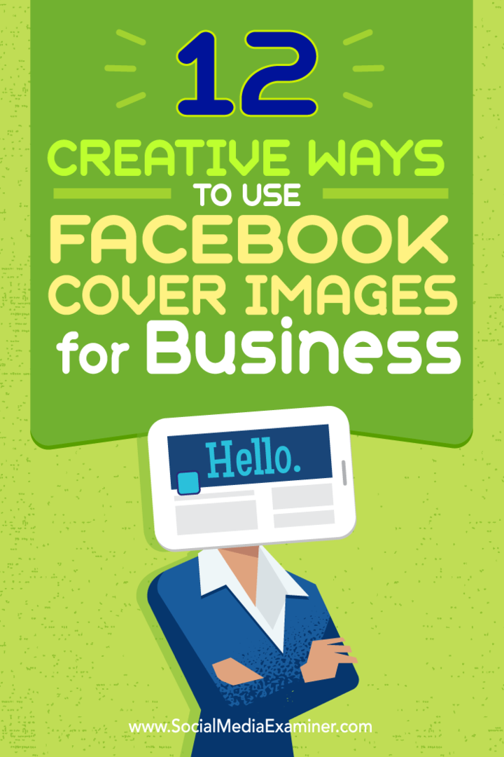 Dicas sobre doze maneiras de usar de maneira criativa sua imagem de capa do Facebook para negócios.
