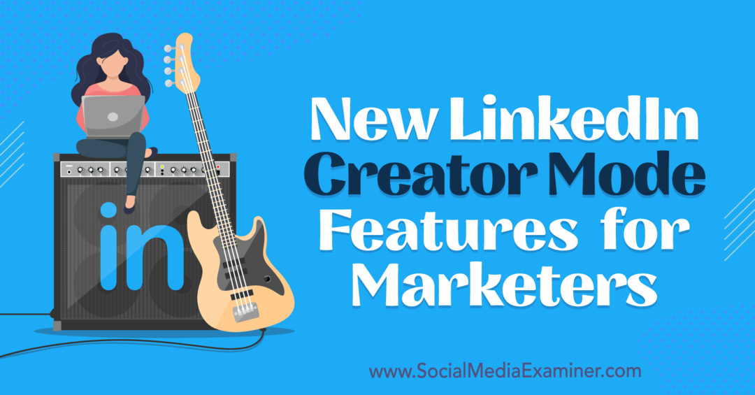 Novos recursos do modo de criador do LinkedIn para profissionais de marketing por Anna Sonnenberg no Social Media Examiner.