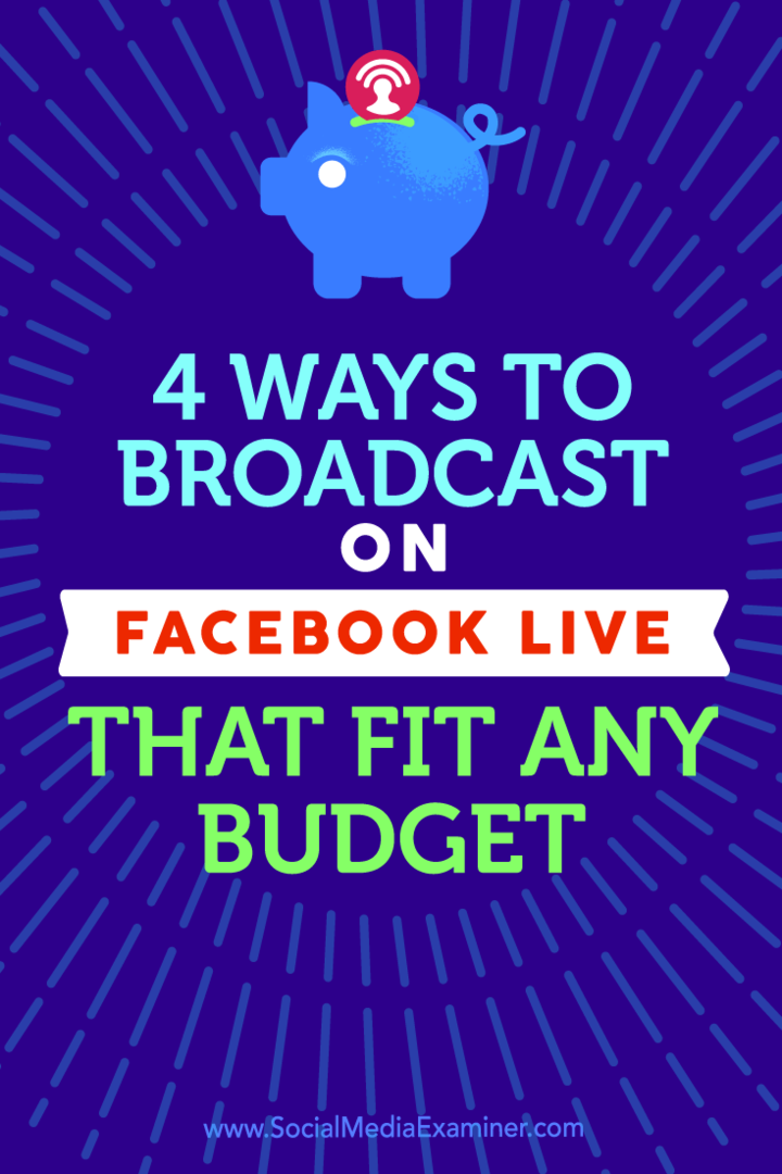 Dicas sobre quatro maneiras de transmitir com o Facebook Live que cabem em qualquer orçamento.
