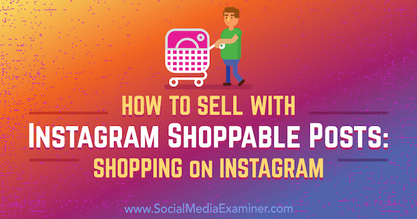 Como vender no Instagram Postagens compráveis: Compras no Instagram por Jenn Herman no Social Media Examiner.