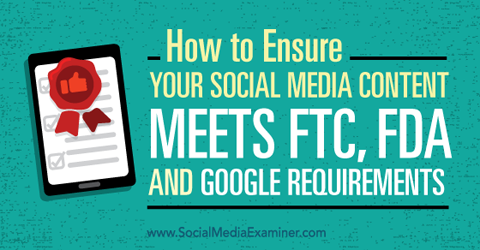 certifique-se de que seu conteúdo de mídia social atenda aos requisitos de ftc, fda e google