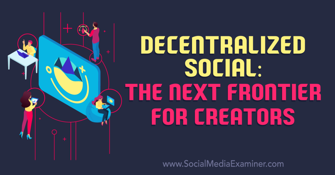 Social descentralizado: a próxima fronteira para criadores: Social Media Examiner
