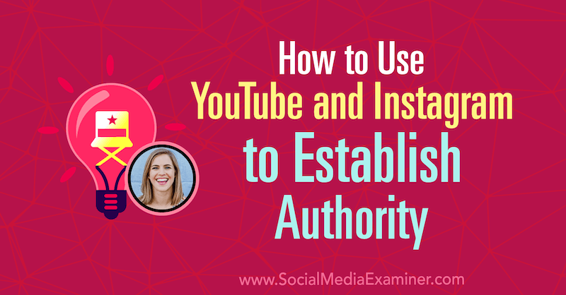 Como usar o YouTube e o Instagram para estabelecer autoridade, apresentando ideias de Amanda Horvath no podcast de marketing de mídia social.