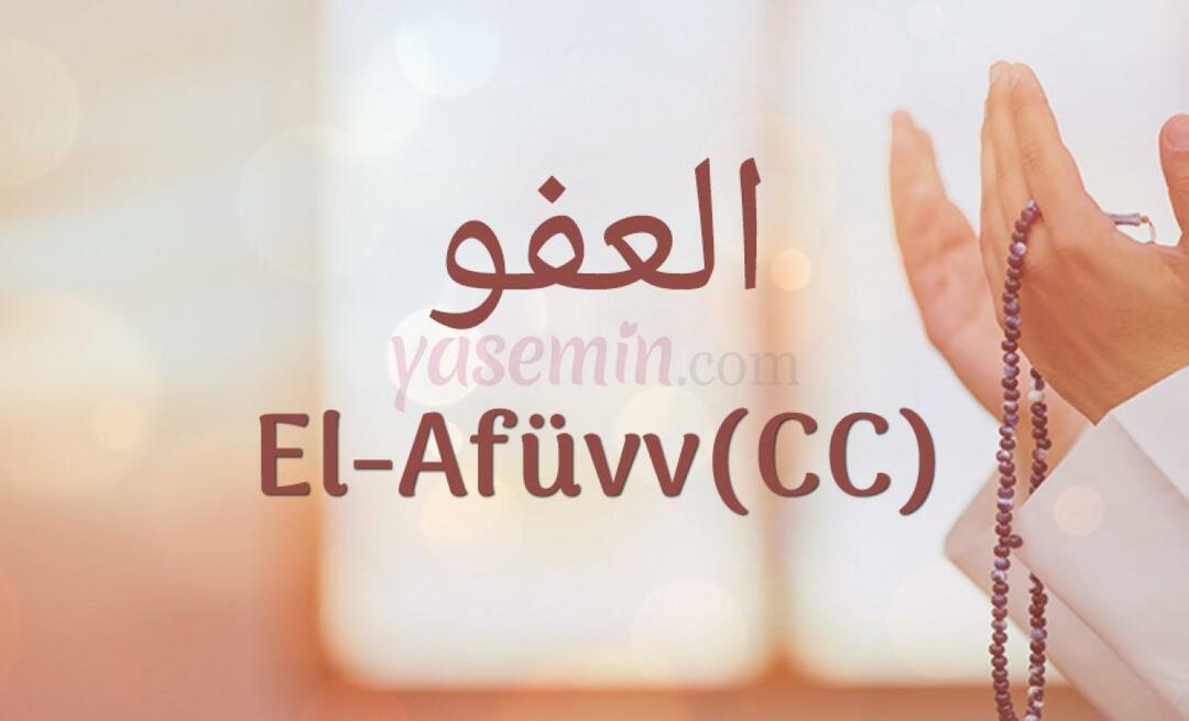 O que significa Al-Afüw (c.c) de Esma-ul Husna? Quais são as virtudes de al-Afuw (c.c)?