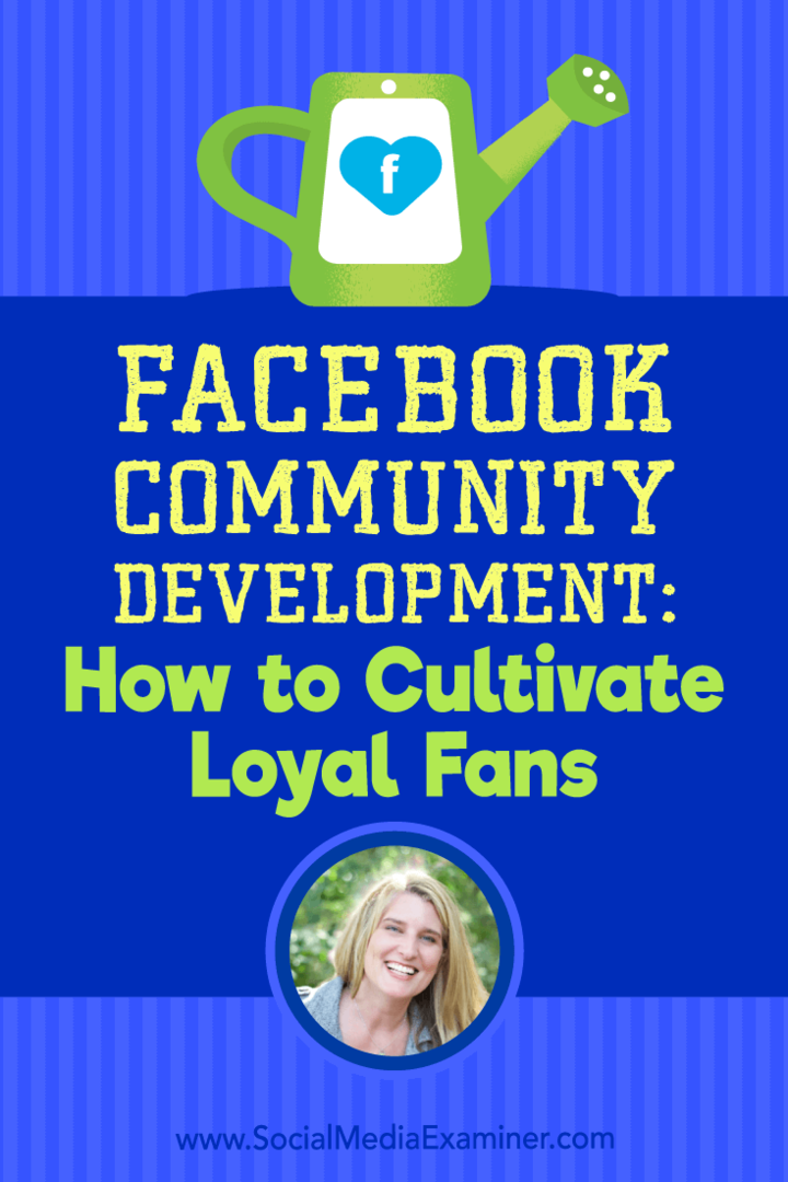 Desenvolvimento da comunidade do Facebook: como cultivar fãs leais, apresentando ideias de Holly Homer no podcast de marketing de mídia social.