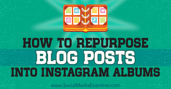 Como adaptar postagens de blog em álbuns do Instagram por Jenn Herman no Examiner de mídia social.