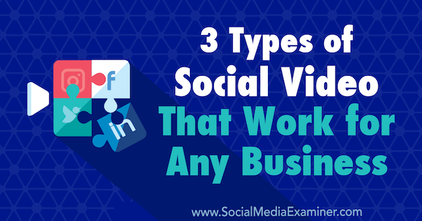 3 tipos de vídeo social que funcionam para qualquer empresa por Melissa Burns no examinador de mídia social.