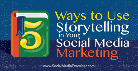 5 maneiras de usar a narrativa em seu marketing de mídia social