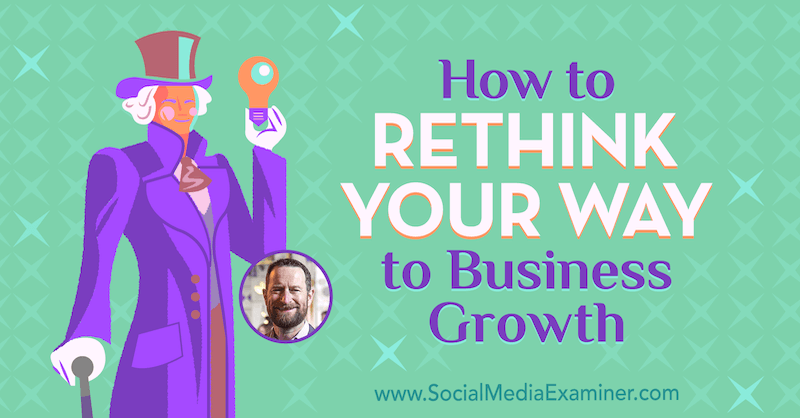 Como repensar o seu caminho para o crescimento dos negócios, apresentando ideias de Duncan Wardle no podcast de marketing de mídia social.