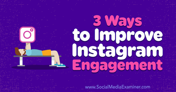 3 maneiras de melhorar o engajamento no Instagram por Brit McGinnis no Social Media Examiner.