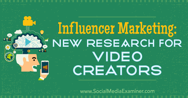 Marketing de influência: Nova pesquisa para criadores de vídeo por Michelle Krasniak no examinador de mídia social.
