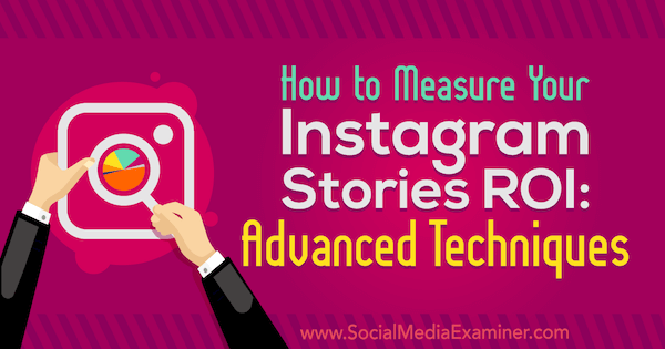 Como medir o ROI de suas histórias do Instagram: Técnicas avançadas de Naomi Nakashima no examinador de mídia social.