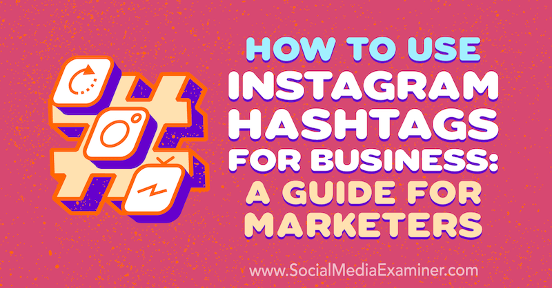 Como usar hashtags do Instagram para negócios: um guia para profissionais de marketing por Jenn Herman no Examiner de mídia social.