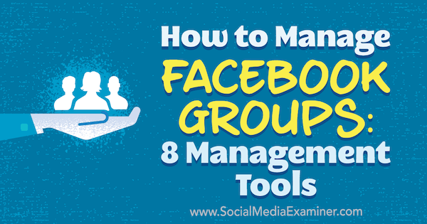 Como gerenciar grupos do Facebook: 8 ferramentas de gerenciamento por Kristi Hines no Social Media Examiner.