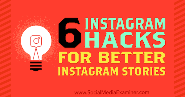6 Hacks do Instagram para melhores histórias do Instagram por Jenn Herman no Social Media Examiner.